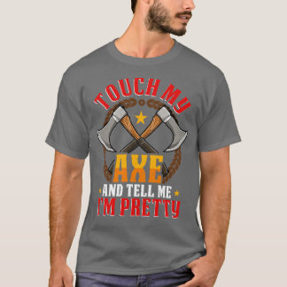 Touch my Axe funny Axe Throwing Hatchet T-Shirt