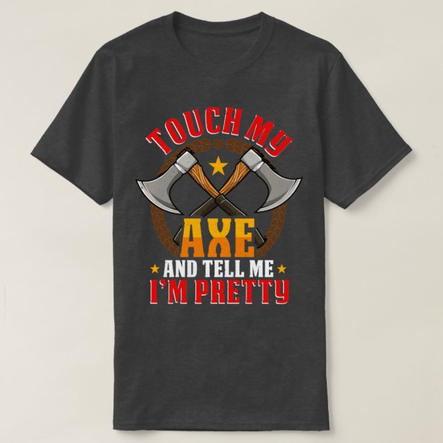 Touch my Axe funny Axe Throwing Hatchet T-Shirt (Design Front)