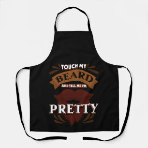 Touch my beard and tell me I_m pretty Beard Lover Apron