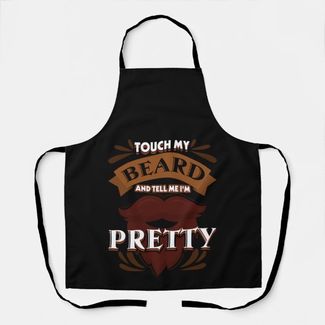 Touch my beard and tell me I_m pretty Beard Lover Apron (Front)
