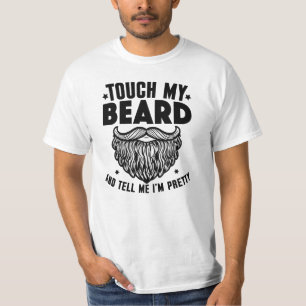 Touch My Beard And Tell Me I’m Pretty T-Shirt