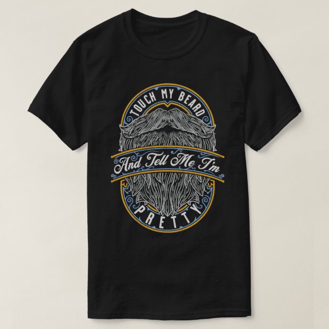 Touch My Beard And Tell Me Im Pretty Distressed Gi T-Shirt (Design Front)