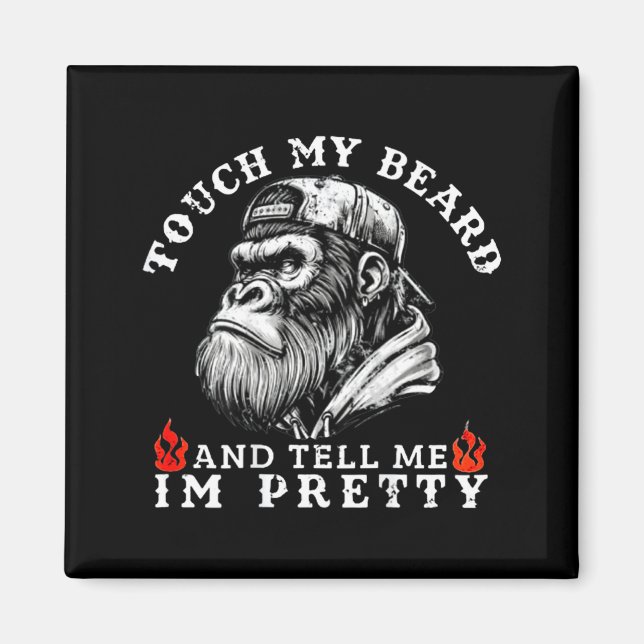 Touch My Beard And Tell Me I'm Pretty Funny Monkey Magnet (Front)