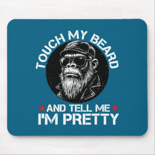 Touch My Beard And Tell Me I'm Pretty Funny Monkey Mouse Pad