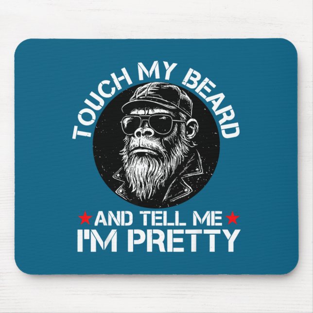 Touch My Beard And Tell Me I'm Pretty Funny Monkey Mouse Pad (Front)