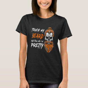 Touch My Beard And Tell Me I'm Pretty Halloween P T-Shirt