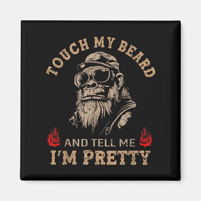 Touch My Beard And Tell Me I'm Pretty Monkey Funny Magnet (Front)