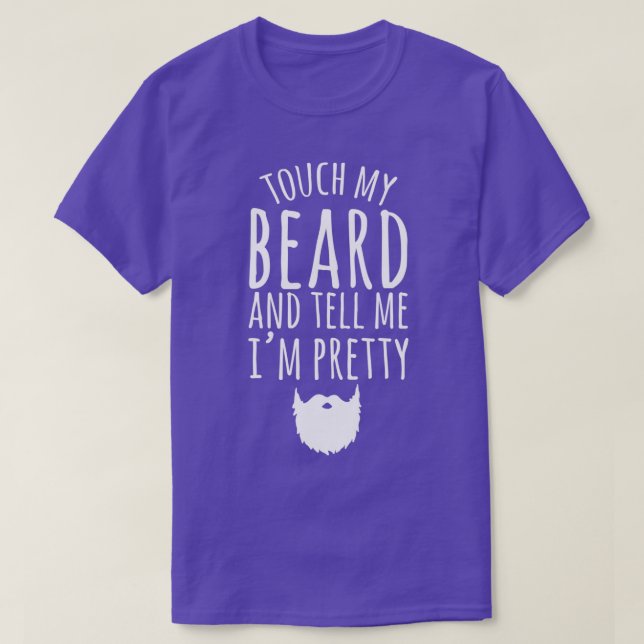Touch my beard and tell me Ix27m pretty Bearded ma T-Shirt (Design Front)