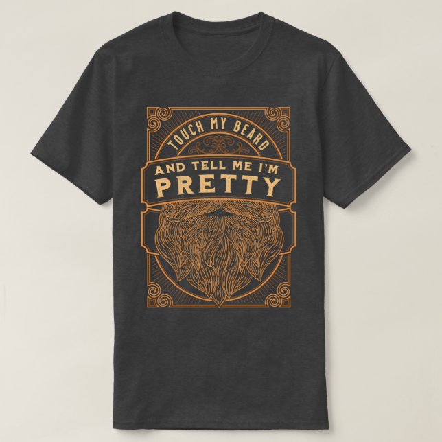 Touch My Beard And Tell Me Ix27m Pretty Gift 3 T-Shirt (Design Front)