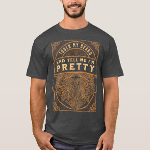 Touch My Beard And Tell Me Ix27m Pretty Gift 3 T-Shirt