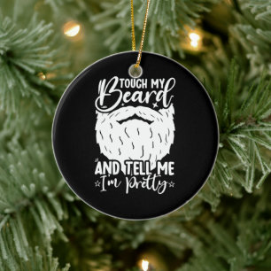 Touch My Beard Pretty Dad Funny Father Sarcastic Ceramic Ornament