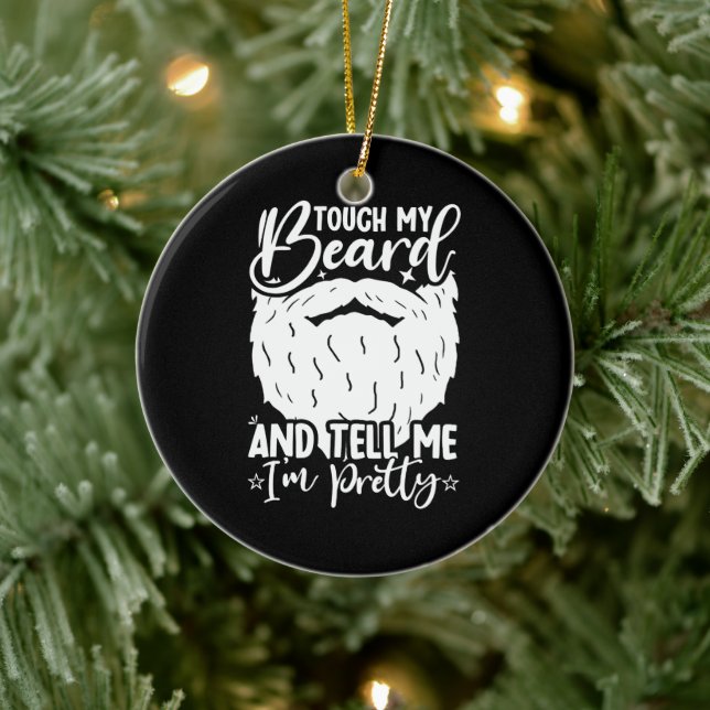 Touch My Beard Pretty Dad Funny Father Sarcastic Ceramic Ornament (Tree)