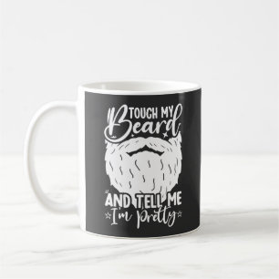 Touch My Beard Pretty Dad Funny Father Sarcastic Coffee Mug