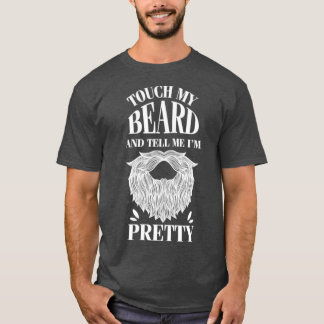 Touch my beard tell me pretty 1 T-Shirt