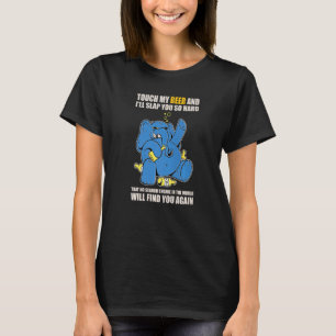 Touch My Beer And I Will Slap You so Hard Elephant T-Shirt