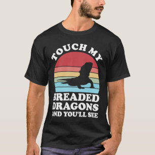 touch my breaded dragons and you'll see pet bearde T-Shirt