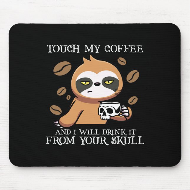 Touch my coffee and I will drink it from your skul Mouse Pad (Front)