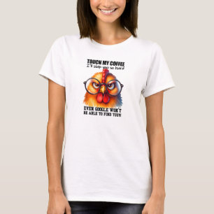 Touch my coffee and I will slap you angry rooster T-Shirt