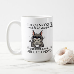Touch my coffee and i will slap you  mug