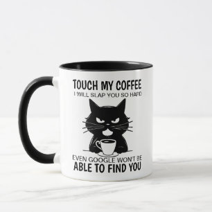 Touch My Coffee And I Will Slap You So Hard  Mug