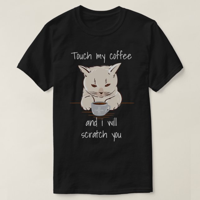 Touch My Coffee Funny Caffeine Cat Lovers 2 T-Shirt (Design Front)