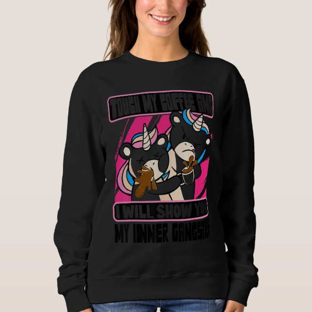 Touch My Coffee I Will Show You My Inner Gangster  Sweatshirt (Front)