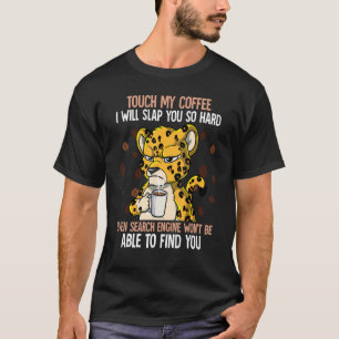 Touch My Coffee I Will Slap You So Hard 13 T-Shirt
