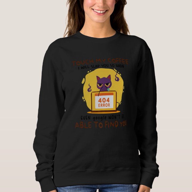 Touch My Coffee I Will Slap You So Hard - Funny Ca Sweatshirt (Front)