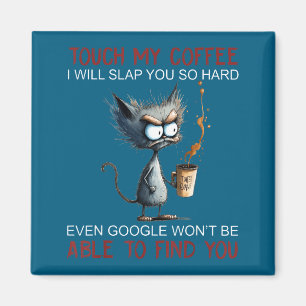 Touch My Coffee I Will Slap You So Hard Funny Cat Magnet