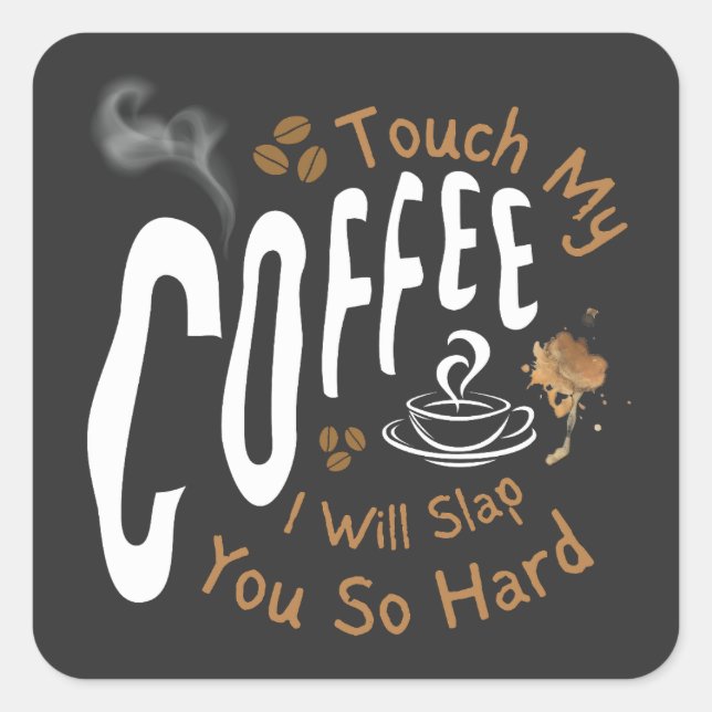 Touch My Coffee I Will Slap You So Hard Funny   Square Sticker (Front)