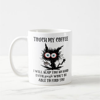 touch my coffee i will slap you so hard mug cat