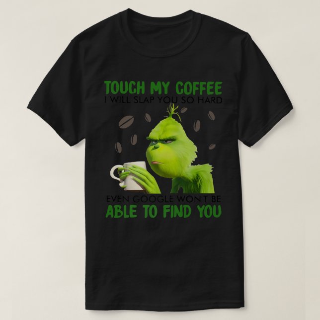 Touch my coffee I will slap you so hard T-Shirt (Design Front)