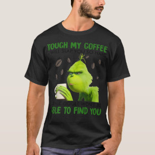 Touch my coffee I will slap you so hard T-Shirt