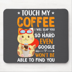Touch My Coffee I'll Slap You So Hard Funny Saying Mouse Pad