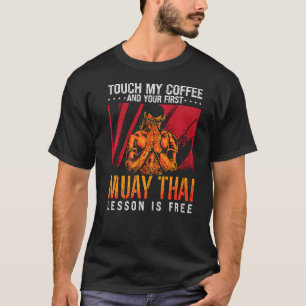Touch My Coffee Kickboxing Fighter Combat Love Mua T-Shirt