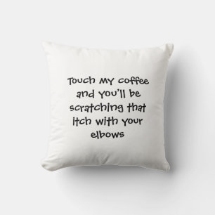 Touch My Coffee Pillow