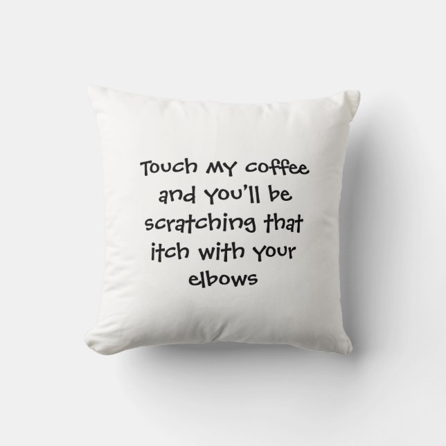 Touch My Coffee Pillow (Front)