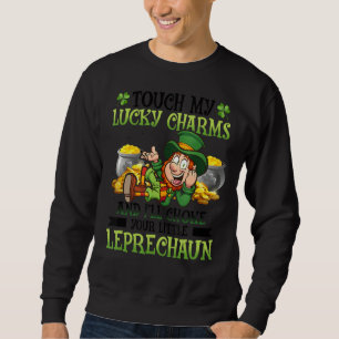 Touch My Lucky Charms And I Ll Choke Your Little L Sweatshirt