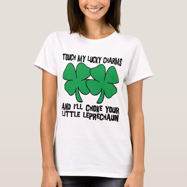 Touch My Lucky Charms - I'll Choke Your... T-Shirt (Front)
