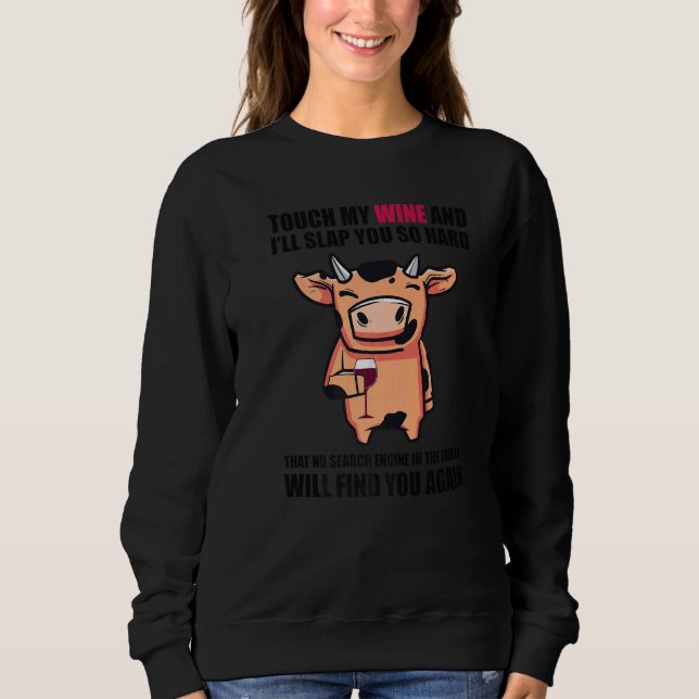 Touch My Wine And I Will Slap You so Hard  Cow Sweatshirt (Front)