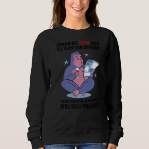 Touch My Wine And I Will Slap You so Hard Wine Dri Sweatshirt