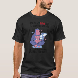 Touch My Wine And I Will Slap You so Hard Wine Dri T-Shirt