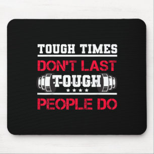 Touch Times Don't Last, Only Tough People Do Bodyb Mouse Pad