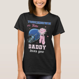 Touchdown Or Tutu Daddy Loves You Gender Reveal Bo T-Shirt