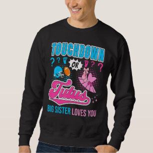Touchdown or Tutus Big Sister Loves You Baby Gende Sweatshirt