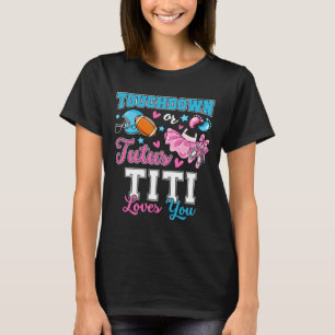 Touchdown Or Tutus Titi Loves You Cute Gender Reve T-Shirt