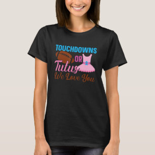 Touchdown Or Tutus We Love You Pink Or Blue Gender T-Shirt