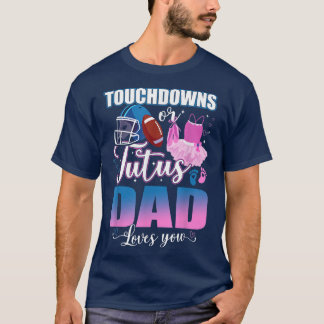 Touchdowns Or Tutus Dad Loves You Gender Reveal T- T-Shirt