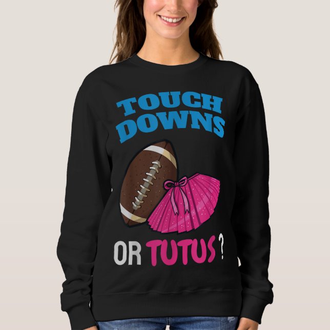 Touchdowns Or Tutus Funny Gender Reveal Football B Sweatshirt (Front)