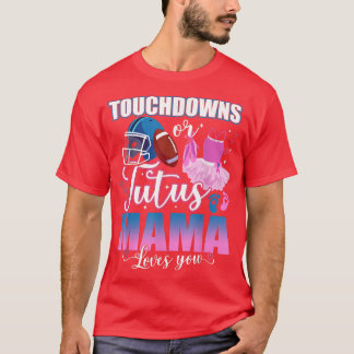 Touchdowns Or Tutus Mama Loves You Gender Reveal T T-Shirt